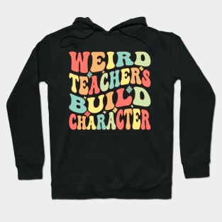 Weird Teachers Build Character Groovy Hoodie